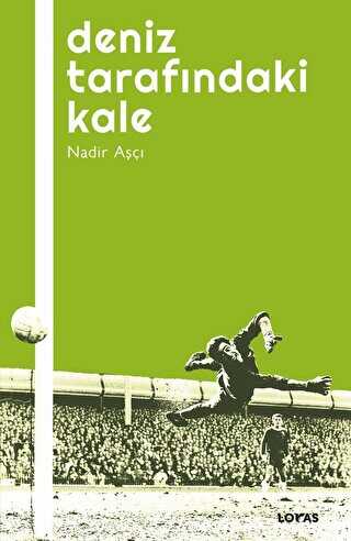 Deniz Tarafındaki Kale - Futbol Üzerine Yazılar I - Loras Kitap