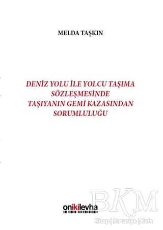 Deniz Yolu ile Yolcu Taşıma Sözleşmesinde Taşıyanın Gemi Kazasından Sorumluluğu - On İki Levha Yayınları