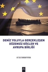 Deniz Yoluyla Gerçekleşen Düzensiz Göçler ve Avrupa Birliği - Dora Basım Yayın