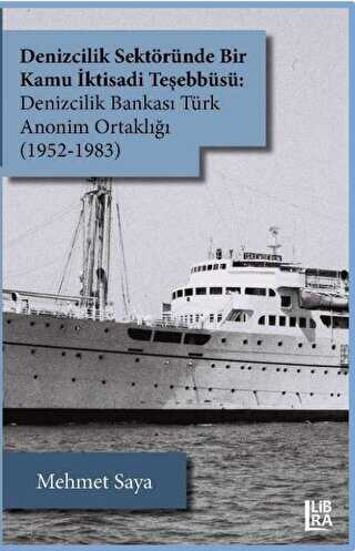 Denizcilik Sektöründe Bir Kamu İktisadi Teşebbüsü: Denizcilik Bankası Türk Anonim Ortaklığı 1952-1983