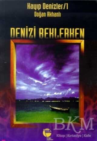 Deniz’i Beklerken Kayıp Denizler 1 - Belge Yayınları