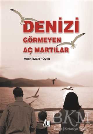 Denizi Görmeyen Aç Martılar - Baygenç Yayıncılık