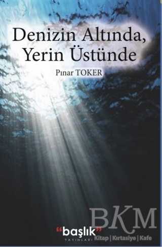 Denizin Altında, Yerin Üstünde - Başlık Yayınları
