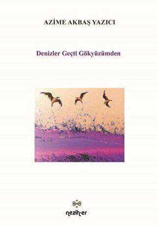 Denizler Geçti Gökyüzümden - Neziher Yayınları