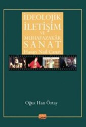 İdeolojik İletişim Ve Muhafazakar Sanat - Hasan Nail Canat - Nobel Bilimsel Eserler