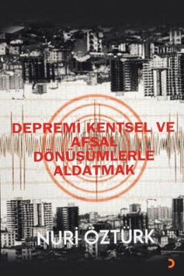 Depremi Kentsel ve Afsal Dönüşümlerle Aldatmak - 1