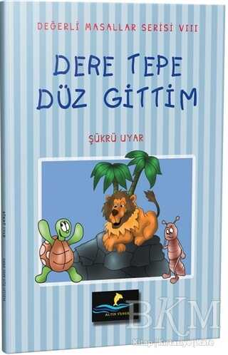 Dere Tepe Düz Gittim - Değerli Masallar Serisi 8 - Altın Yunus Yayınları
