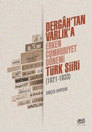 Dergah’tan Varlık’a - Erken Cumhuriyet Dönemi Türk Şiiri 1921-1933