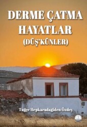 Derme Çatma Hayatlar Düş’künler - Odessa Yayınevi