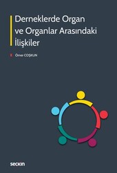 Derneklerde Organ ve Organlar Arasındaki İlişkiler - Seçkin Yayıncılık