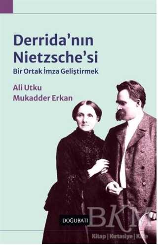 Derrida`nın Nietzsche`si: Bir Ortak İmza Geliştirmek - Doğu Batı Yayınları