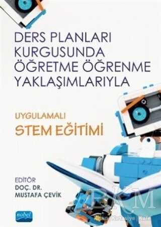 Ders Planları Kurgusunda Öğretme Öğrenme Yaklaşımlarıyla Uygulamalı STEM Eğitimi - Nobel Akademik Yayıncılık