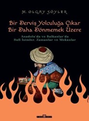 Derviş Bir Yolculuğa Çıkar Bir Daha Dönmemek Üzere - Timaş Tarih