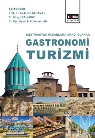 Destinasyon Pazarlama Aracı Olarak Gastronomi Turizmi - Eğitim Yayınevi - Bilimsel Eserler