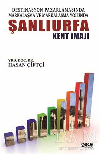 Destinasyon Pazarlamasında Markalaşma ve Markalaşma Yolunda Şanlıurfa Kent İmajı - Gece Kitaplığı