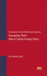 Development Aid and Middle Power Diplomacy: Navigating TİKA’s Role in Turkish Foreign Policy - Nobel Bilimsel Eserler