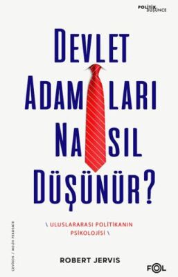 Devlet Adamları Nasıl Düşünür? –Uluslararası Politikanın Psikolojisi– - 1