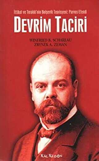 Devrim Taciri İttihat ve Terakki’nin Bolşevik Teorisyeni: Parvus Efendi - Kalkedon Yayıncılık