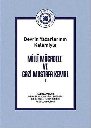 Devrin Yazarlarının Kalemiyle Milli Mücadele ve Gazi Mustafa Kemal Cilt 1