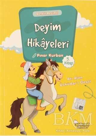 Deyim Hikayeleri - Atı Alan Üsküdar`ı Geçti - Selimer Yayınları