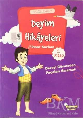 Deyim Hikayeleri - Dereyi Görmeden Paçayı Sıvamak - Selimer Yayınları