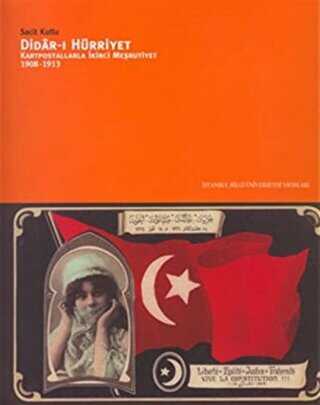 Didar-ı Hürriyet: Kartpostallarla İkinci Meşrutiyet 1908-1913