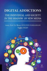 Digital Addictions The Individual and Society in the Shadow of New Media - Akademisyen Kitabevi