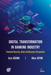 Digital Transformation in Banking Industry Financial Security, Audit and Business Perspective - Kriter Yayınları
