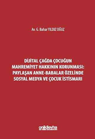 Dijital Çağda Çocuğun Mahremiyet Hakkının Korunması: Paylaşan Anne-Babalar Özelinde Sosyal Medya ve - On İki Levha Yayınları