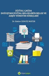 Dijital Çağda Doğuştan Dijital Belgelerin Belge ve Arşiv Yönetim Süreçleri - Hiperlink Yayınları