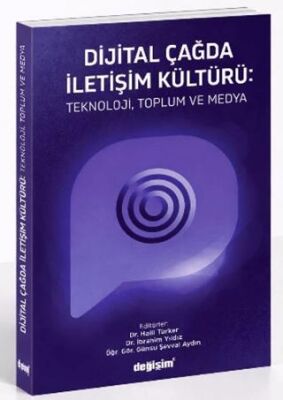 Dijital Çağda İletişim Kültürü: Teknoloji, Toplum ve Medya - 1