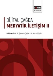 Dijital Çağda Medyatik İletişim II - Eğitim Yayınevi - Bilimsel Eserler