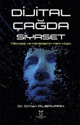 Dijital Çağda Siyaset Teknoloji ve Yönetişimin Yeni Yüzü - Akademisyen Kitabevi
