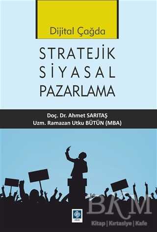 Dijital Çağda Stratejik Siyasal Pazarlama - Ekin Basım Yayın