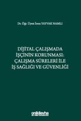 Dijital Çalışmada İşçinin Korunması: Çalışma Süreleri ile İş Sağlığı ve Güvenliği - On İki Levha Yayınları