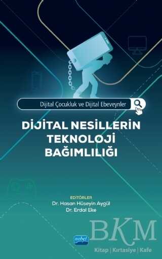 Dijital Çocukluk ve Dijital Ebeveynler - Dijital Nesillerin Teknoloji Bağımlılığı - Nobel Akademik Yayıncılık