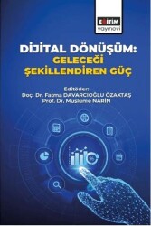 Dijital Dönüşüm: Geleceği Şekillendiren Güç - Eğitim Yayınevi - Bilimsel Eserler