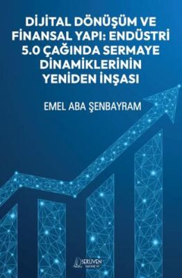 Dijital Dönüşüm ve Finansal Yapı: Endüstri 5.0 Çağında Sermaye Dinamiklerinin Yeniden İnşası - 1