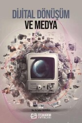 Dijital Dönüşüm ve Medya - Efe Akademi Yayınları