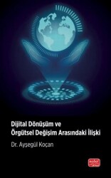 Dijital Dönüşüm ve Örgütsel Değişim Arasındaki İlişki - Nobel Bilimsel Eserler