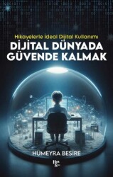 Dijital Dünyada Güvende Kalmak - Hikayelerle İdeal Dijital Kullanımı - Halk Kitabevi