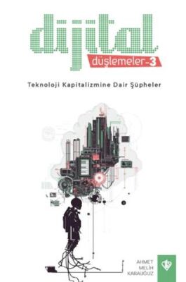 Dijital Düşlemeler 3 Teknoloji Kapitalizmine Dair Şüpheler - 1