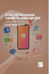 Dijital Etki: Instagram`da Fenomen Pazarlamasının Gücü - Gazi Kitabevi