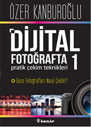 Dijital Fotoğrafta Pratik Çekim Teknikleri 1 : Gece Fotoğrafları Nasıl Çekilir? - İnkılap Kitabevi