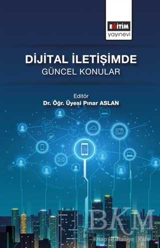 Dijital İletişimde Güncel Konular - Eğitim Yayınevi - Bilimsel Eserler