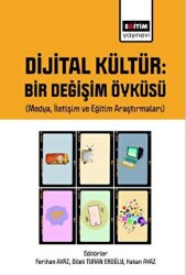 Dijital Kültür Bir Değişim Öyküsü Medya, İletişim ve Eğitim Araştırmaları - Eğitim Yayınevi - Bilimsel Eserler