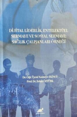 Dijital Liderlik, Entelektüel Sermaye ve Sosyal Sermaye: Sağlık Çalışanları Örneği - 1