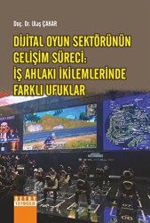 Dijital Oyun Sektörünün Gelişim Süreci: İş Ahlakı İkilemlerinde Farklı Ufuklar - Detay Yayıncılık
