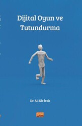 Dijital Oyun ve Tutundurma - Nobel Bilimsel Eserler