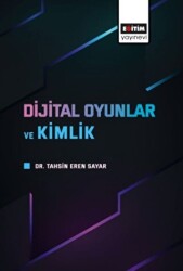 Dijital Oyunlar ve Kimlik - Eğitim Yayınevi - Bilimsel Eserler